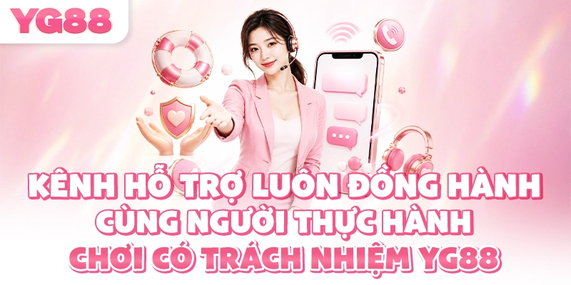 Kênh hỗ trợ luôn đồng hành cùng người thực hành chơi có trách nhiệm YG88