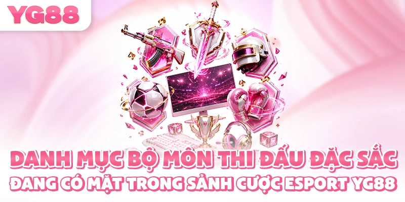 Danh mục bộ môn thi đấu đặc sắc đang có mặt trong sảnh cược esport YG88