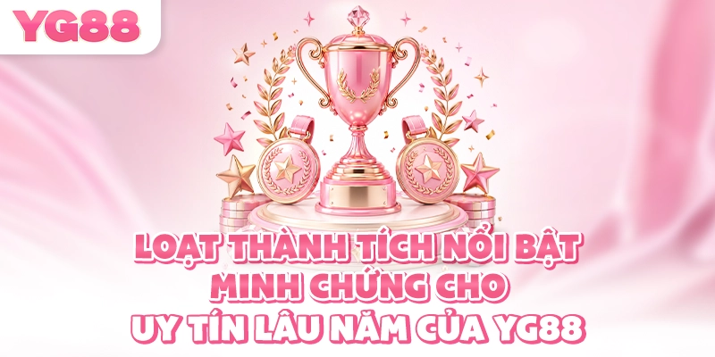 Loạt thành tích nổi bật minh chứng cho uy tín lâu năm của YG88