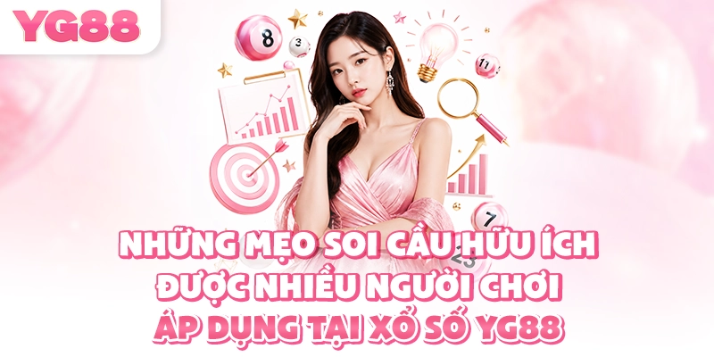 Những mẹo soi cầu hữu ích được nhiều người chơi áp dụng tại xổ số YG88